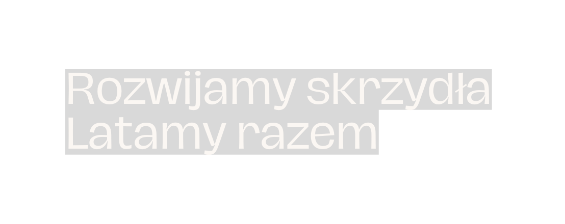 Rozwijamy skrzydła Latamy razem